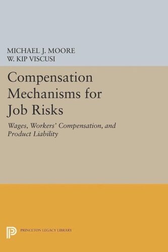 Compensation Mechanisms For Job Risks Wages Workers Compensation And Product Liability Course Book Michael J Moore W Kip Viscusi