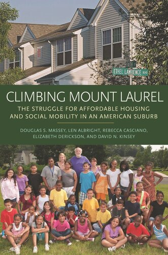 Climbing Mount Laurel The Struggle For Affordable Housing And Social Mobility In An American Suburb Douglas S Massey Len Albright Rebecca Casciano Elizabeth Derickson David N Kinsey