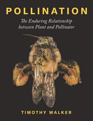 Pollination The Enduring Relationship Between Plant And Pollinator Timothy Walker