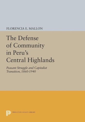 The Defense Of Community In Perus Central Highlands Peasant Struggle And Capitalist Transition 18601940 Course Book Florencia E Mallon
