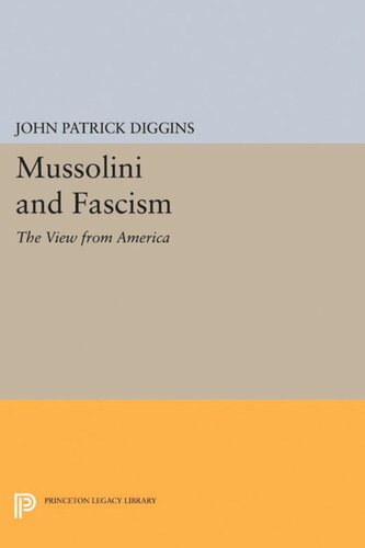Mussolini And Fascism The View From America John Patrick Diggins