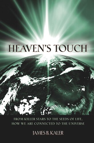 Heavens Touch From Killer Stars To The Seeds Of Life How We Are Connected To The Universe James B Kaler