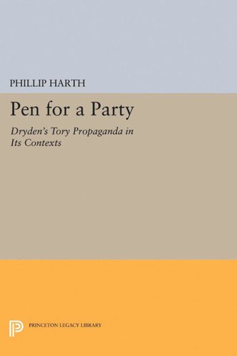 Pen For A Party Drydens Tory Propaganda In Its Contexts Phillip Harth