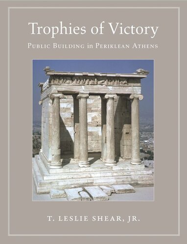Trophies Of Victory Public Building In Periklean Athens T Leslie Shear Jr