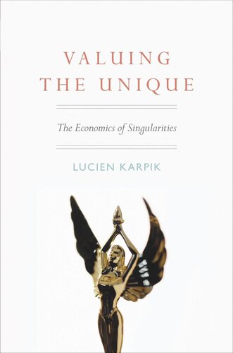 Valuing The Unique The Economics Of Singularities Lucien Karpik Nora Scott
