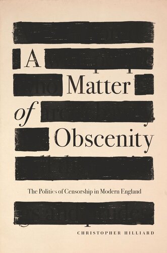 A Matter Of Obscenity The Politics Of Censorship In Modern England Christopher Hilliard