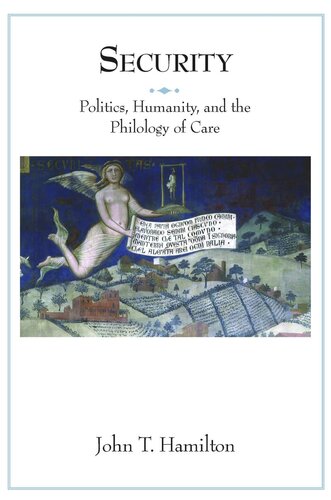 Security Politics Humanity And The Philology Of Care Course Book John T Hamilton