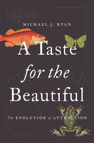 A Taste For The Beautiful The Evolution Of Attraction Michael J Ryan