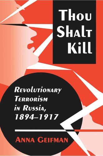 Thou Shalt Kill Revolutionary Terrorism In Russia 18941917 Anna Geifman