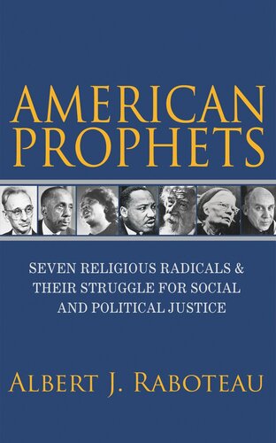 American Prophets Seven Religious Radicals And Their Struggle For Social And Political Justice Albert J Raboteau