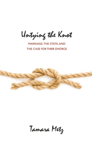 Untying The Knot Marriage The State And The Case For Their Divorce Course Book Tamara Metz