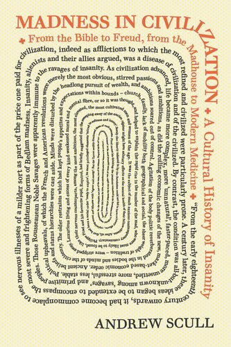 Madness In Civilization A Cultural History Of Insanity From The Bible To Freud From The Madhouse To Modern Medicine Pilot Project Ebook Available To Selected Us Libraries Only Andrew Scull