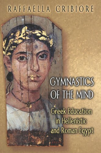 Gymnastics Of The Mind Greek Education In Hellenistic And Roman Egypt Core Textbook Raffaella Cribiore Editor