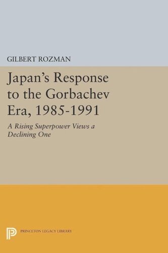 Japans Response To The Gorbachev Era 19851991 A Rising Superpower Views A Declining One Course Book Gilbert Rozman