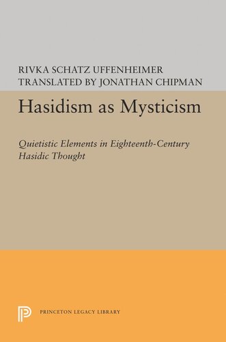 Hasidism As Mysticism Quietistic Elements In Eighteenthcentury Hasidic Thought Rivka Schatz Uffenheimer Jonathan Chipman