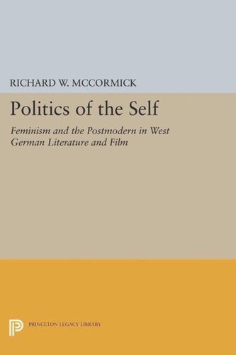 Politics Of The Self Feminism And The Postmodern In West German Literature And Film Course Book Richard W Mccormick
