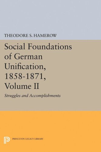 Social Foundations Of German Unification 18581871 Volume Ii Struggles And Accomplishments Theodore S Hamerow