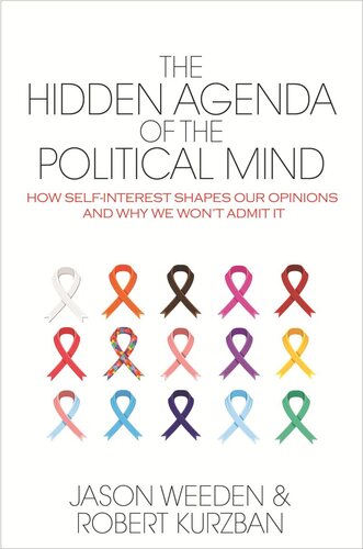 The Hidden Agenda Of The Political Mind How Selfinterest Shapes Our Opinions And Why We Wont Admit It Course Book Jason Weeden Robert Kurzban