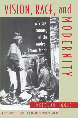 Vision Race And Modernity A Visual Economy Of The Andean Image World Deborah Poole