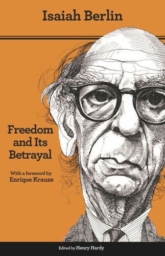 Freedom And Its Betrayal Six Enemies Of Human Liberty Updated Edition Updated Edition With A New Paper New Foreword Isaiah Berlin Editor Henry Hardy Editor Enrique Krause Editor