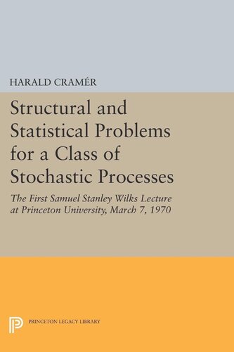 Structural And Statistical Problems For A Class Of Stochastic Processes The First Samuel Stanley Wilks Lecture At Princeton University March 7 1970 Harald Cramr