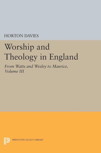 Worship And Theology In England Volume Iii From Watts And Wesley To Maurice Horton Davies
