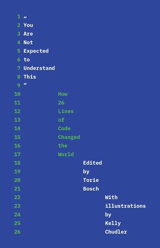 You Are Not Expected To Understand This How 26 Lines Of Code Changed The World Torie Bosch Editor Ellen Ullman Editor Kelly Chudler Editor
