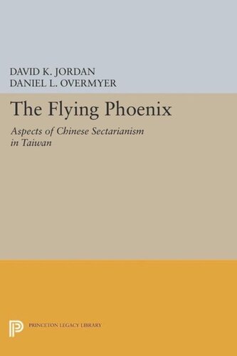 The Flying Phoenix Aspects Of Chinese Sectarianism In Taiwan Course Book David K Jordan Daniel L Overmyer