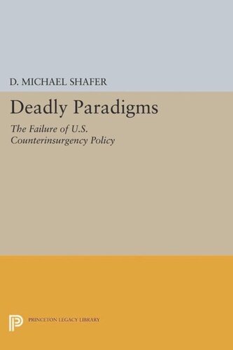 Deadly Paradigms The Failure Of Us Counterinsurgency Policy Course Book D Michael Shafer