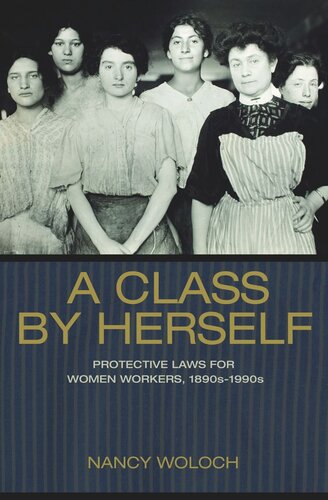 A Class By Herself Protective Laws For Women Workers 1890s1990s Pilot Project Ebook Available To Selected Us Libraries Only Nancy Woloch