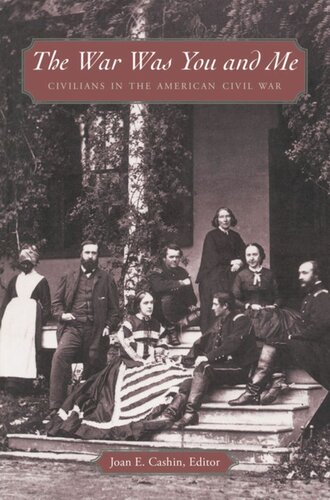 The War Was You And Me Civilians In The American Civil War Joan E Cashin William Blair Joan E Cashin Anthony E Kaye Robert C Kenzer