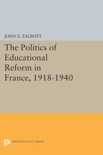 The Politics Of Educational Reform In France 19181940 John E Talbott