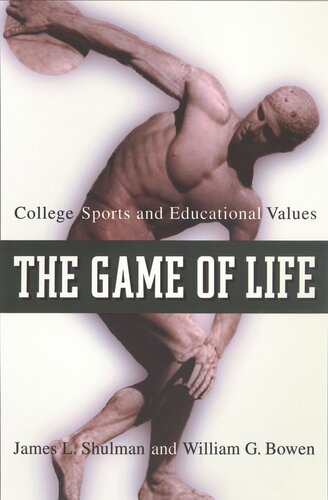 The Game Of Life College Sports And Educational Values With A New Preface By The Authors James L Shulman William G Bowen