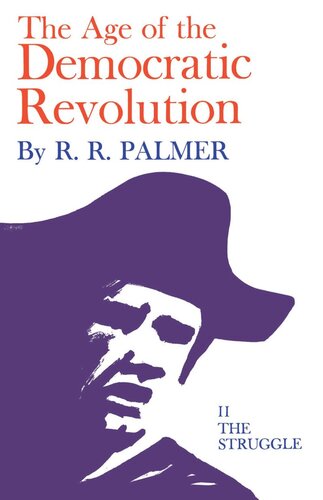 Age Of The Democratic Revolution A Political History Of Europe And America 17601800 Volume 2 The Struggle R R Palmer