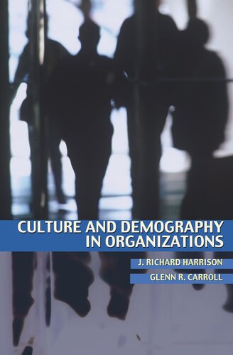 Culture And Demography In Organizations J Richard Harrison Glenn R Carroll