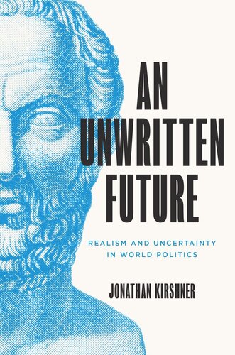 An Unwritten Future Realism And Uncertainty In World Politics Jonathan Kirshner
