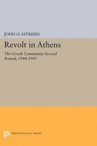 Revolt In Athens The Greek Communist Second Round 19441945 John O Iatrides William Hardy Mcneill