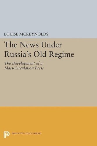 The News Under Russias Old Regime The Development Of A Masscirculation Press Course Book Louise Mcreynolds