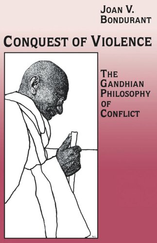 Conquest Of Violence The Gandhian Philosophy Of Conflict With A New Epilogue By The Author Joan Valerie Bondurant