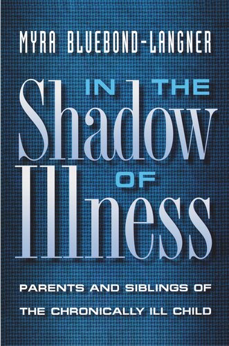 In The Shadow Of Illness Parents And Siblings Of The Chronically Ill Child Myra Bluebondlangner