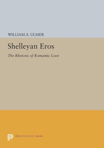 Shelleyan Eros The Rhetoric Of Romantic Love Course Book William A Ulmer