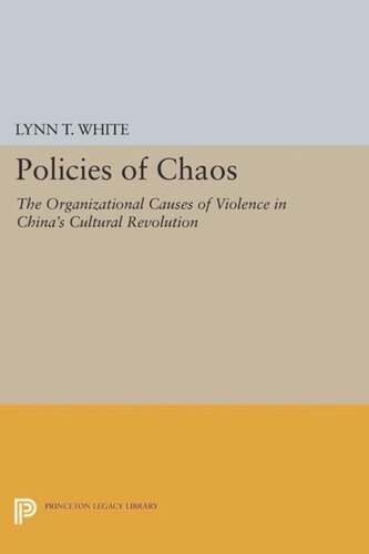 Policies Of Chaos The Organizational Causes Of Violence In Chinas Cultural Revolution Course Book Lynn T White