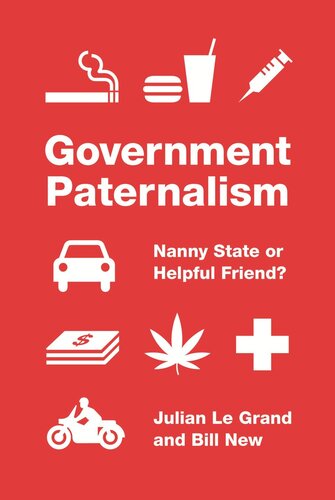 Government Paternalism Nanny State Or Helpful Friend Pilot Project Ebook Available To Selected Us Libraries Only Julian Le Grand Bill New