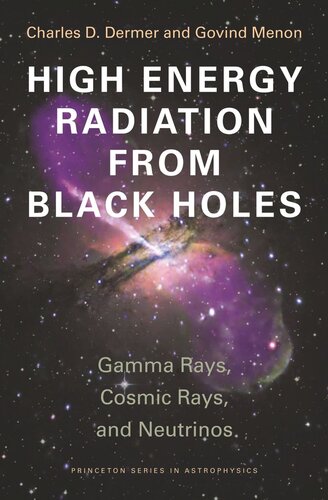 High Energy Radiation From Black Holes Gamma Rays Cosmic Rays And Neutrinos Course Book Charles D Dermer Govind Menon