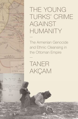 The Young Turks Crime Against Humanity The Armenian Genocide And Ethnic Cleansing In The Ottoman Empire Course Book Taner Akam