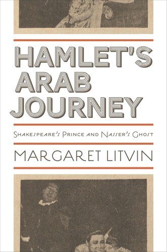 Hamlets Arab Journey Shakespeares Prince And Nassers Ghost Course Book Margaret Litvin