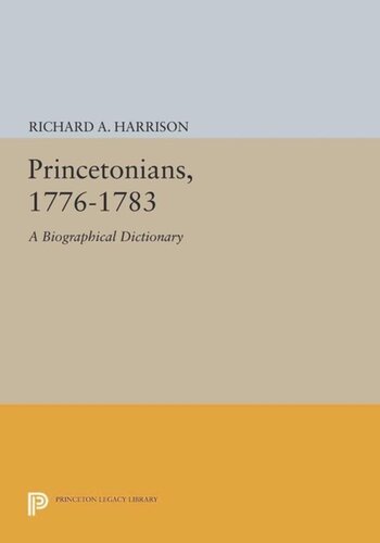 Princetonians 17761783 A Biographical Dictionary Course Book Richard A Harrison