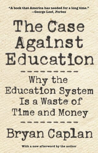 The Case Against Education Why The Education System Is A Waste Of Time And Money Bryan Caplan Bryan Caplan