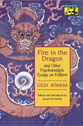 Fire In The Dragon And Other Psychoanalytic Essays On Folklore Gza Rheim Editor Alan Dundes Editor