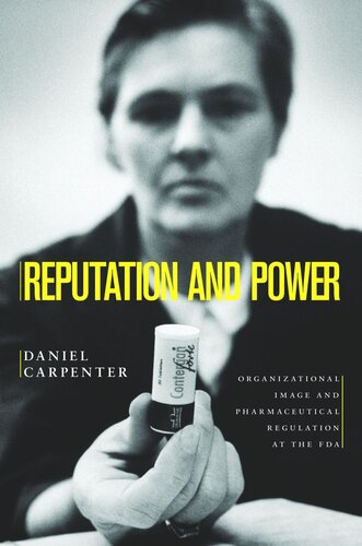 Reputation And Power Organizational Image And Pharmaceutical Regulation At The Fda Course Book Daniel Carpenter